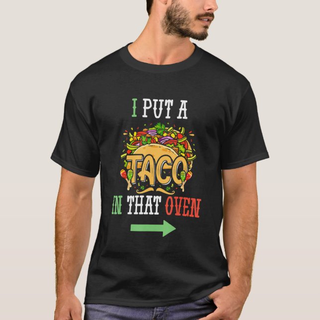 I Put A Taco In That Oven Men Cinco De Mayo Funny  T-Shirt (Front)