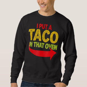 I Put A Taco In That Oven Pregnancy Men Cinco De M Sweatshirt