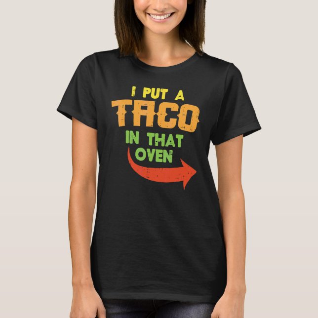 I Put A Taco In That Oven Pregnancy Men Cinco De M T-Shirt (Front)