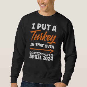 I Put A Turkey In That Oven 2024 Cute Thanksgiving Sweatshirt