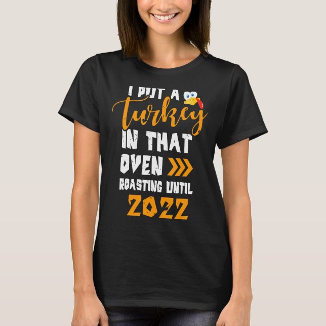 I Put A Turkey In That Oven Pregnancy Thanksgiving T-Shirt (Front)