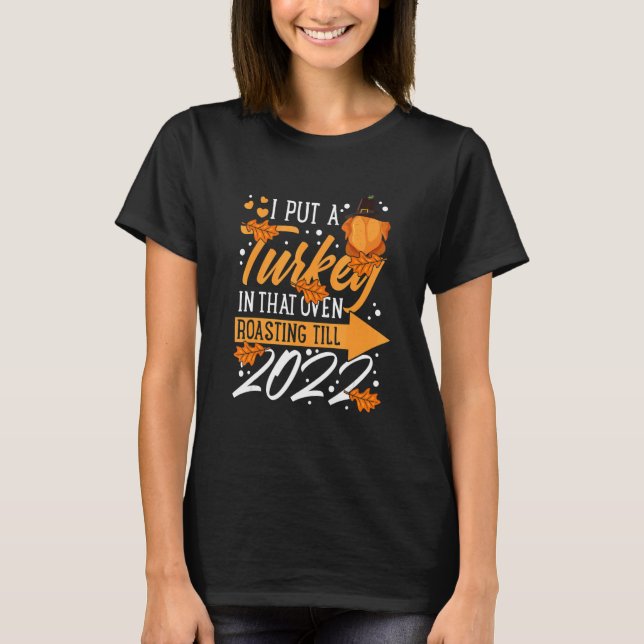 I Put A Turkey In That Oven Pregnancy Thanksgiving T-Shirt (Front)