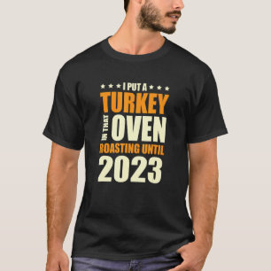 I Put A Turkey In That Oven Pregnancy Thanksgiving T-Shirt