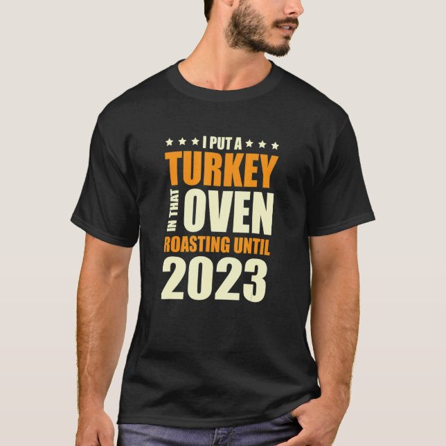 I Put A Turkey In That Oven Pregnancy Thanksgiving T-Shirt (Front)