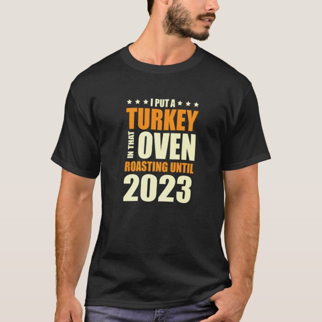 I Put A Turkey In That Oven Pregnancy Thanksgiving T-Shirt (Front)