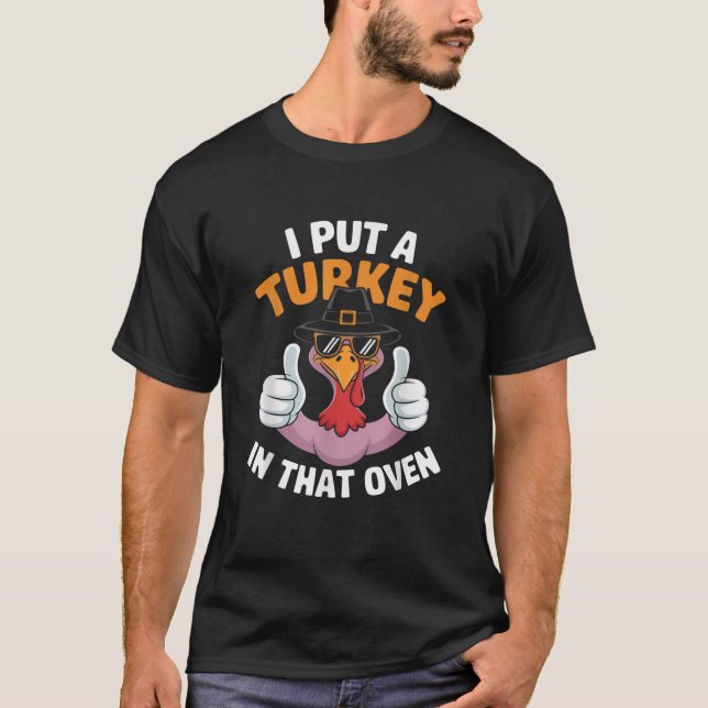I Put A Turkey In That Oven Pregnant Thanksgiving  T-Shirt (Front)