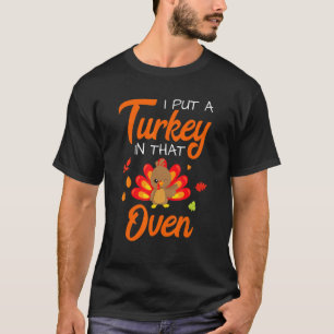 I Put a Turkey in That Oven Thanksgiving Baby Anno T-Shirt