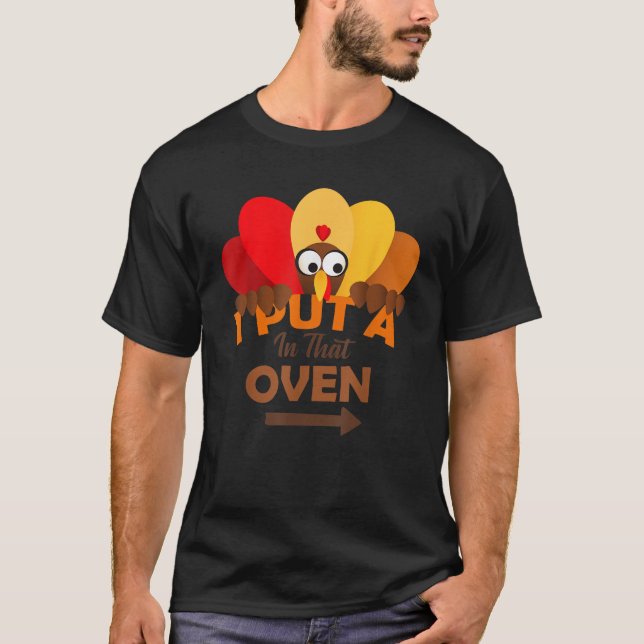 I Put A Turkey In That Oven Thanksgiving Pregnancy T-Shirt (Front)