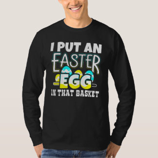 I Put An Easter Egg In That Basket Pregnancy Annou T-Shirt