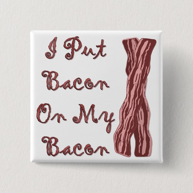 I Put Bacon On My Bacon 15 Cm Square Badge (Front)