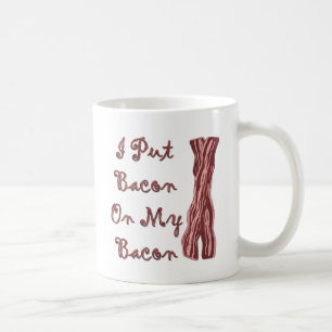 I Put Bacon On My Bacon Coffee Mug