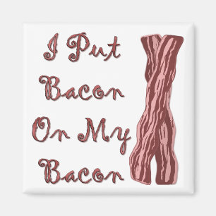 I Put Bacon On My Bacon Magnet