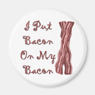 I Put Bacon On My Bacon Magnet