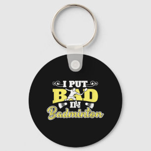 I Put Bad In Badminton Key Ring