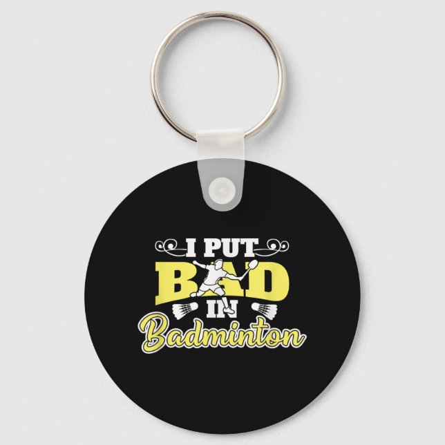 I Put Bad In Badminton  Key Ring (Front)
