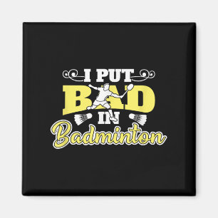 I Put Bad In Badminton Magnet