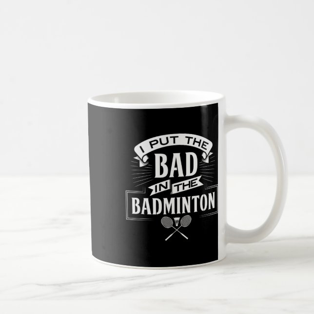 I Put Bad In Badminton Player Rackets Shuttle  Coffee Mug (Right)