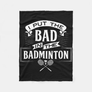 I Put Bad In Badminton Player Rackets Shuttle Fleece Blanket