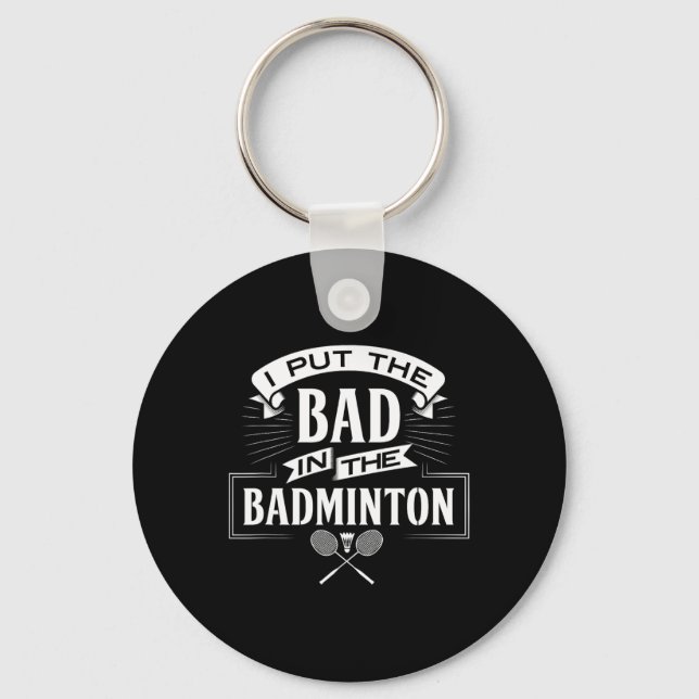 I Put Bad In Badminton Player Rackets Shuttle  Key Ring (Front)