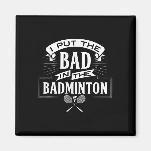 I Put Bad In Badminton Player Rackets Shuttle Magnet