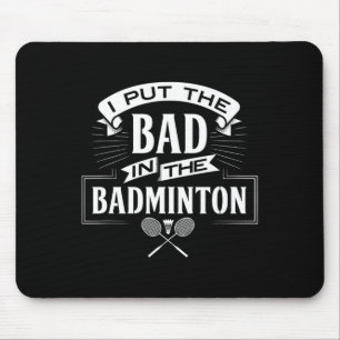 I Put Bad In Badminton Player Rackets Shuttle  Mouse Mat