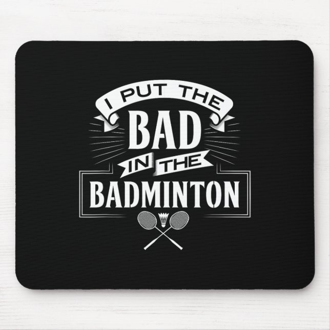 I Put Bad In Badminton Player Rackets Shuttle  Mouse Mat (Front)