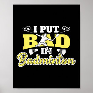 I Put Bad In Badminton Poster