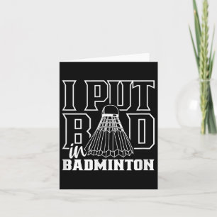 I Put Bad In Badminton Sport Shuttle Player Team Card