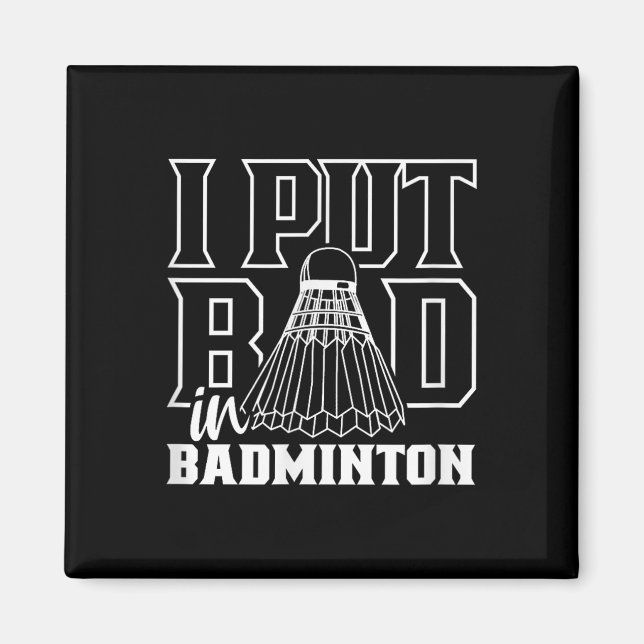 I Put Bad In Badminton Sport Shuttle Player Team  Magnet (Front)