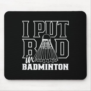 I Put Bad In Badminton Sport Shuttle Player Team  Mouse Mat