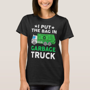 I put bag in Garbage Truck Man trash truck city w T-Shirt