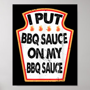 I Put Bbq Sauce On My Bbq Sauce Hot Spicy Grill Ba Poster