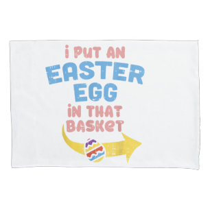 I Put Easter Egg In Basket Funny Pregnancy Announc Pillowcase