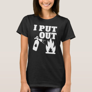 I put fire out Firefighter graphic T-Shirt