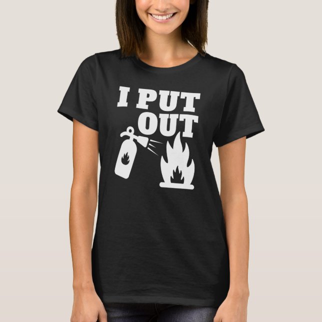 I put fire out Firefighter graphic T-Shirt (Front)