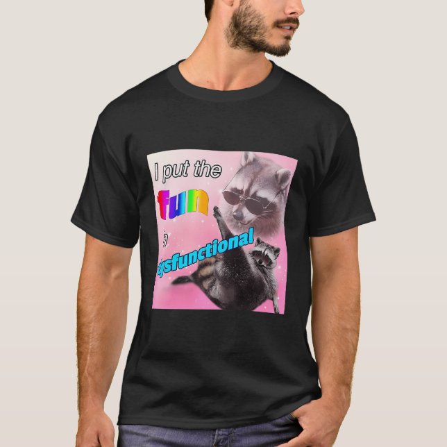I Put Fun In Dysfunctional Opossums T-Shirt (Front)