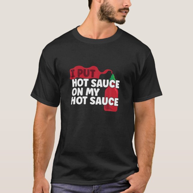 I Put Hot Chili Sauce On My Sauce Funny Pepper Chi T-Shirt (Front)