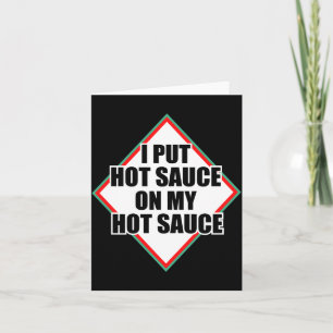 I Put Hot Sauce On My Hot Sauce  Card