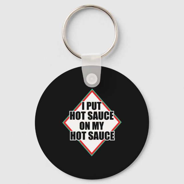I Put Hot Sauce On My Hot Sauce  Key Ring (Front)