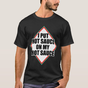 I Put Hot Sauce On My Hot Sauce  T-Shirt