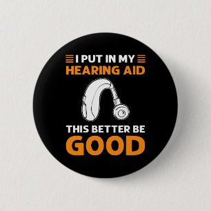 I Put In My Hearing Aid. This Better Be Good. Deaf 6 Cm Round Badge