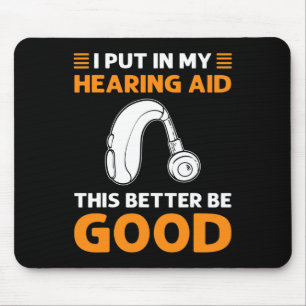 I Put In My Hearing Aid. This Better Be Good. Deaf Mouse Mat