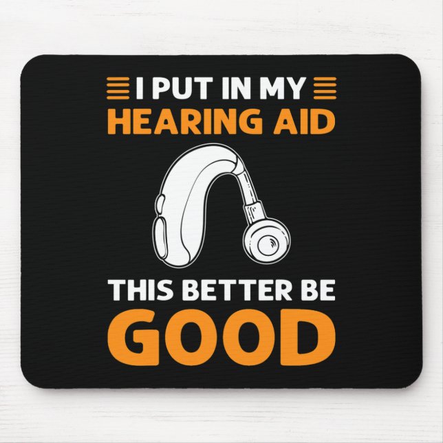 I Put In My Hearing Aid. This Better Be Good. Deaf Mouse Mat (Front)