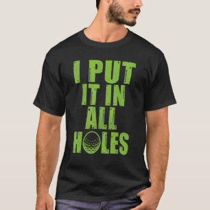 I put it in all Holes Mini Golf T-Shirt