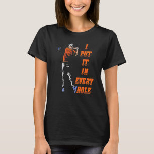 I Put It In Every Hole Golf For Men T-Shirt