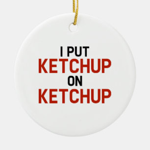 I Put Ketchup On Ketchup Ceramic Tree Decoration