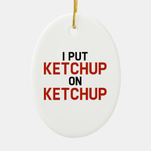 I Put Ketchup On Ketchup Ceramic Tree Decoration