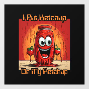 I Put Ketchup On My Ketchup, funny, cartoon Window Cling