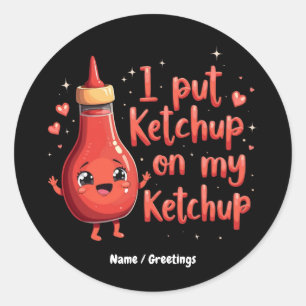 I Put Ketchup on My Ketchup Lover Funny  Classic Round Sticker