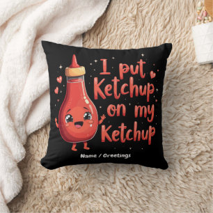 I Put Ketchup on My Ketchup Lover Funny  Cushion